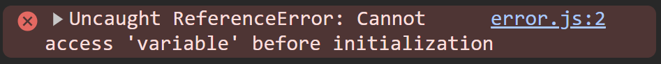 "ReferenceError: Cannot access 'variable' before initialization" in JavaScript.